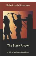 The Black Arrow: A Tale of Two Roses: Large Print