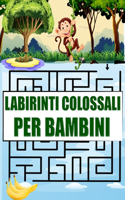 Labirinti colossali per bambini: Labirinti Libro delle attività con 80 labirinti divertenti e soluzioni per sviluppare la scrittura a mano, la risoluzione dei problemi e la memoria 