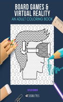 Board Games & Virtual Reality: AN ADULT COLORING BOOK: An Awesome Coloring Book For Adults