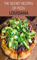 The Secret Recipes Of Pizza Louisiana