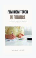 Feminism Touch in Finance: A Financial Guide For The Modern Women(Dollars and Divas)