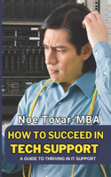 How to Succeed in Tech Support: A Guide to Thriving in It Support