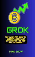 Grok: The Complete Guide to Understanding and Investing in This New Cryptocurrency