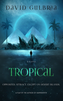 Tropical: A Stage Play
