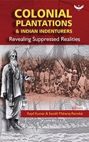 Colonial Plantations & Indian Indenturers: Revealing Suppressed Realities