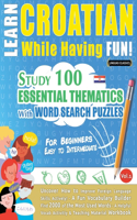 Learn Croatian While Having Fun! - For Beginners: Easy to Intermediate - Study 100 Essential Thematics with Word Search Puzzles - Vol.1