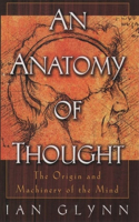 An Anatomy of Thought: The Origin and Machinery of Mind