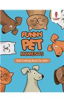 Funny Pet Moments: Kids Coloring Book for Girls