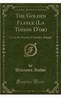 The Golden Fleece (La Toison D'Or): From the French of Amedee Achard (Classic Reprint)