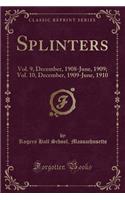 Splinters: Vol. 9, December, 1908-June, 1909; Vol. 10, December, 1909-June, 1910 (Classic Reprint)