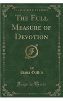 The Full Measure of Devotion (Classic Reprint): (English)