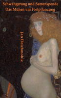 Schwängerung und Samenspende: Das Mühen um Fortpflanzung: Das Mühen um Fortpflanzung