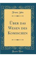 Über das Wesen des Komischen (Classic Reprint)