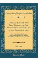 General Laws of New York Containing All Amendments to the Close of the Session of 1900, Vol. 1 of 4: With Topical and Alphabetical Index and Appendix of All General (Uncodified) Acts Now in Force, by Titles (Classic Reprint)