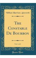 The Constable De Bourbon, Vol. 1 of 2 (Classic Reprint)