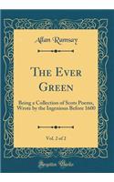 The Ever Green, Vol. 2 of 2: Being a Collection of Scots Poems, Wrote by the Ingenious Before 1600 (Classic Reprint)