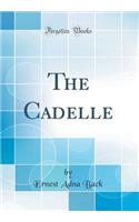 The Cadelle (Classic Reprint)