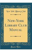 New-York Library Club Manual (Classic Reprint)