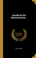 Handbuch Der Elektrotechnik ...