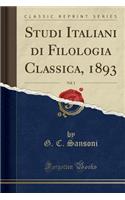 Studi Italiani Di Filologia Classica, 1893, Vol. 1 (Classic Reprint)