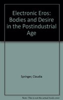 Electronic Eros: Bodies and Desire in the Postindustrial Age