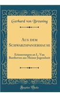 Aus dem Schwarzspanierhause: Erinnerungen an L. Van Beethoven aus Meiner Jugendzeit (Classic Reprint)
