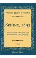 Sphinx, 1893, Vol. 16: Monatsschrift FÃ¼r Seelen-Und Geistesleben; VIII Jahrgang (Classic Reprint)