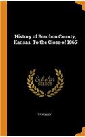 History of Bourbon County, Kansas. To the Close of 1865