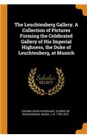 The Leuchtenberg Gallery. a Collection of Pictures Forming the Celebrated Gallery of His Imperial Highness, the Duke of Leuchtenberg, at Munich