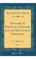 Histoire de Fénélon, Composée sur les Manuscrits Originaux, Vol. 2 (Classic Reprint)