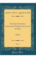 Oeuvres Choisies d'Antoine-Pierre-Augustin de Piis, Vol. 2: Thï¿½ï¿½tre (Classic Reprint)