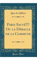 Paris Sauvï¿½!!! Ou La Dï¿½bacle de la Commune (Classic Reprint)