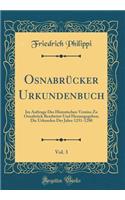 OsnabrÃ¼cker Urkundenbuch, Vol. 3: Im Auftrage Des Historischen Vereins Zu OsnabrÃ¼ck Bearbeitet Und Herausgegeben; Die Urkunden Der Jahre 1251-1280 (Classic Reprint): Im Auftrage Des Historischen Vereins Zu OsnabrÃ¼ck Bearbeitet Und Herausgegeben; Die Urkunden Der Jahre 1251-1280 (Classic Reprint)