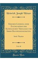 Kirchen-Lexikon, oder Encyklopädie der Katholischen Theologie und Ihrer Hilfswissenschaften, Vol. 10: Seele-Thyatira (Classic Reprint)