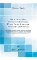 Die Memoiren der Königin von Schweden, Ulrike Luise, Schwester Friedrichs des Grossen: Eine Kritische Untersuchung; Inaugural-Dissertation zur Erlangung der Philosophischen Doctorwürde Verfasst und Mti Genehmigung der Philosophischen Facultät der V