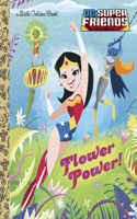Flower Power! (DC Super Friends): (Little Golden Book)