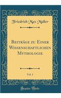 Beiträge zu Einer Wissenschaftlichen Mythologie, Vol. 1 (Classic Reprint)