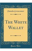 The White Wallet (Classic Reprint)