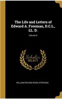 The Life and Letters of Edward A. Freeman, D.C.L., LL. D.; Volume II