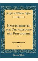 Hauptschriften zur Grundlegung der Philosophie, Vol. 2 (Classic Reprint)