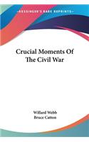 Crucial Moments Of The Civil War