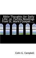 Bible Thoughts for Daily Life; Or, Family Readings from St. Mark's Gospel ...