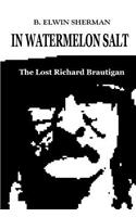 In Watermelon Salt -- The Lost Richard Brautigan