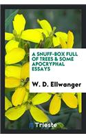 A Snuff-Box Full of Trees & Some Apocryphal Essays