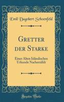 Gretter Der Starke: Einer Alten IslÃ¤ndischen Urkunde NacherzÃ¤hlt (Classic Reprint)