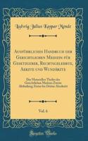Ausführliches Handbuch der Gerichtlichen Medizin für Gesetzgeber, Rechtsgelehrte, Aerzte und Wundärzte, Vol. 6: Des Materiellen Theiles der Gerichtlichen Medizin Zweite Abtheilung; Erster bis Dritter Abschnitt (Classic Reprint)
