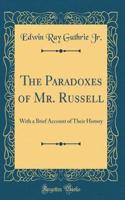 The Paradoxes of Mr. Russell: With a Brief Account of Their History (Classic Reprint)