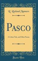 Pasco: A Cuban Tale, and Other Poems (Classic Reprint)