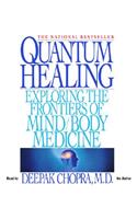 Quantum Healing: Exploring the Frontiers of Mind/Body Medicine