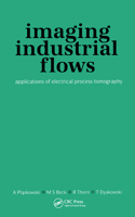 Imaging Industrial Flows: Applications of Electrical Process Tomography